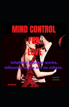 Paperback Mind control for love: Influence others in the act, without the latter noticing it and without being able to avoid it Book