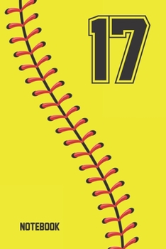 17 Notebook: Softball Jersey Number 17 Seventeen For All Players Coaches And Fans  | Blank Lined Notebook And Journal | 6x9 Inch 120 Pages White Paper