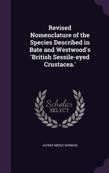 Hardcover Revised Nomenclature of the Species Described in Bate and Westwood's 'British Sessile-eyed Crustacea.' Book