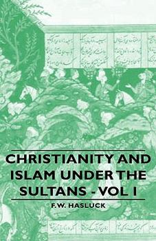 Hardcover Christianity and Islam Under the Sultans - Vol I Book