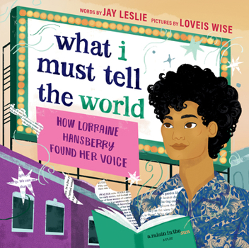 Hardcover What I Must Tell the World: How Lorraine Hansberry Found Her Voice Book