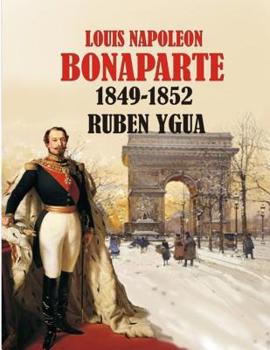 Paperback Louis Napoleon Bonaparte: 1849-1852 Book