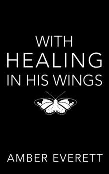 With Healing in His Wings : A Story of Illness and Faith