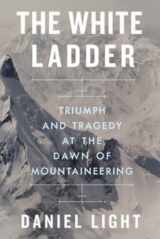 Hardcover The White Ladder: Triumph and Tragedy at the Dawn of Mountaineering Book