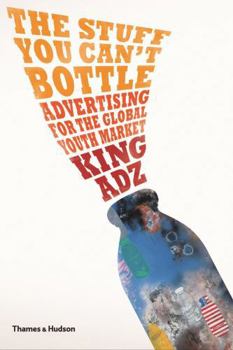 Paperback The Stuff You Can't Bottle: Advertising for the Global Youth Market Book