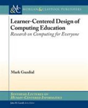 Paperback Learner-Centered Design of Computing Education: Research on Computing for Everyone Book