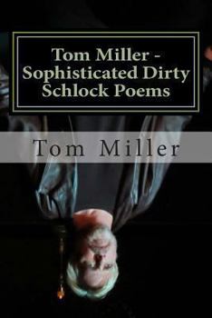 Paperback Tom Miller - Sophisticated Dirty Schlock Poems: a FREDInk Production Book