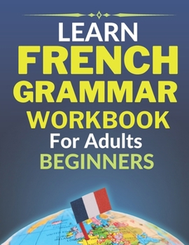 Learn french grammar: Worbook for adults beginners