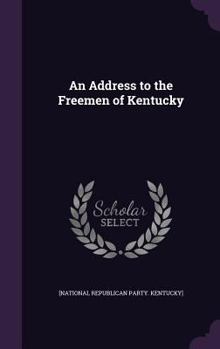Hardcover An Address to the Freemen of Kentucky Book