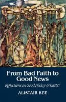 Paperback From Bad Faith to Good News: Reflections on Good Friday and Easter Book