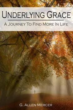Paperback Underlying Grace: A Journey To Find More In Life Book