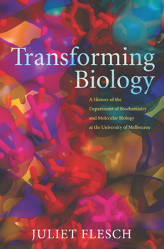 Hardcover Transforming Biology: A History of the Department of Biochemistry and Molecular Biology at the University of Melbourne Book