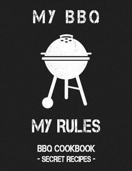 Paperback My BBQ My Rules: Grey BBQ Cookbook - Secret Recipes for Men Book