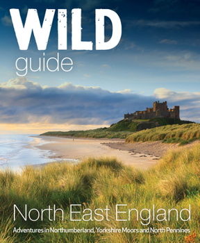 Paperback Wild Guide North East England: Adventures in Northumberland, Yorkshire Moors and North Pennines Book