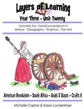 Paperback Layers of Learning Year Three Unit Twenty: American Revolution, South Africa, Acids & Bases, Crafts II Book