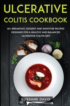 Paperback Ulcerative Colitis Cookbook: 40+ Breakfast, Dessert and Smoothie Recipes designed for a healthy and balanced Ulcerative Colitis diet Book