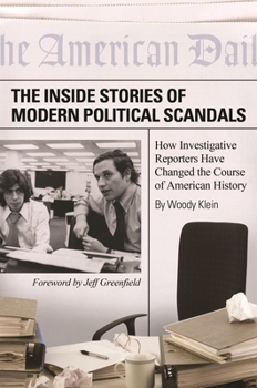 Paperback The Inside Stories of Modern Political Scandals: How Investigative Reporters Have Changed the Course of American History Book