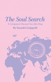 The Soul Search: A Compass to Discover Your Life's Map