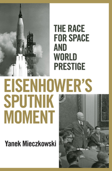 Hardcover Eisenhower's Sputnik Moment: The Race for Space and World Prestige Book