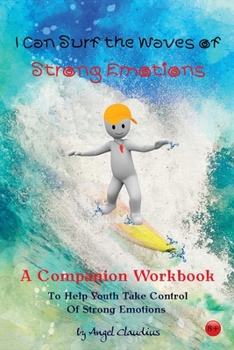 Paperback I Can Surf the Waves of Strong Emotions: A Companion Workbook To Help Youth Take Control of Strong Emotions Book