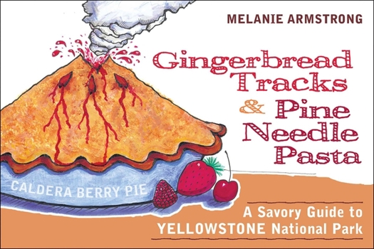 Paperback Ginger Bread Tracks and Pine Needle Pasta: A Savory Guide to Yellowstone National Park Book
