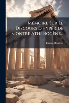 Paperback Mémoire Sur Le Discours D'hypéride Contre Athénogène... [French] Book