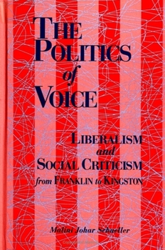 Paperback The Politics of Voice: Liberalism and Social Criticism from Franklin to Kingston Book