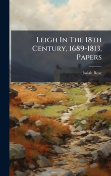 Hardcover Leigh In The 18th Century, 1689-1813, Papers Book