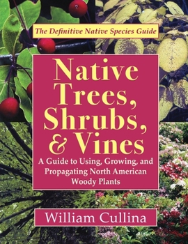 Paperback Native Trees, Shrubs, and Vines: A Guide to Using, Growing, and Propagating North American Woody Plants (Latest Edition) Book