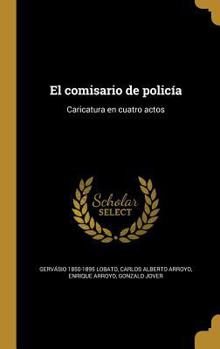 Hardcover El comisario de policía: Caricatura en cuatro actos [Spanish] Book