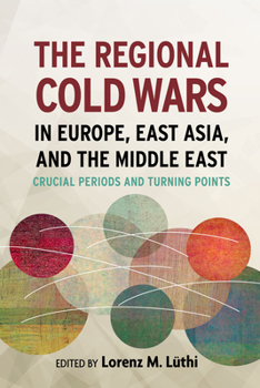 Hardcover The Regional Cold Wars in Europe, East Asia, and the Middle East: Crucial Periods and Turning Points Book