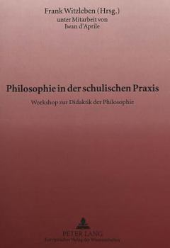 Paperback Philosophie in Der Schulischen Praxis: Workshop Zur Didaktik Der Philosophie [German] Book