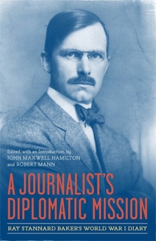 Hardcover A Journalist's Diplomatic Mission: Ray Stannard Baker's World War I Diary Book