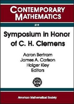 Paperback Symposium in Honor of C.H. Clemens: A Weekend of Algebraic Geometry in Celebration of Herb Clemens's 60th Birthday, University of Utah, Salt Lake ... 10-12, 2000 (Contemporary Mathematics, 312) Book