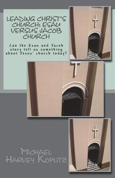 Paperback Leading Christ' Church: Esau versus Jacob Church: Can the Esau and Jacob story tell us something about Jesus' church today? Book