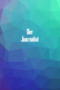 Der Journalist: 120 leere linierte Seiten in A5 Softcover | Perfekt als Notizbuch oder Journal für alle Studenten, Auszubildende und Lehrenden | Ideal ... von Gedanken oder Terminen (German Edition)