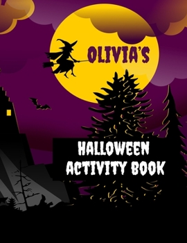 Olivia's Halloween Activity Book: Personalized Book for 4-8 Year Olds, Coloring Pages, Join the Dots, Tracing, Ghost Mazes. Seasonal Story Writing ... Puzzles and Sudoku with Spooky Illustrations