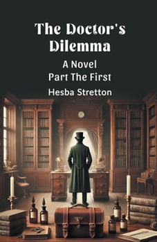 The Doctor's Dilemma A Novel Part The First