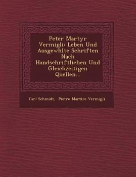 Paperback Peter Martyr Vermigli: Leben Und Ausgew Hlte Schriften Nach Handschriftlichen Und Gleichzeitigen Quellen... [German] Book