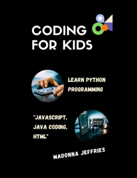 Paperback Coding For Kids: Learn Python Programming: Javascript, Java Coding, Html Book