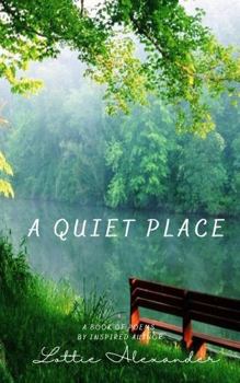 Paperback A Quiet Place: A Book Of Poems By An Inspired Author Book