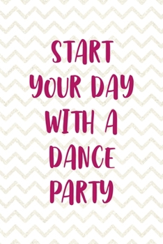 Start Your Day With A Dance Party: Party Notebook Journal Composition Blank Lined Diary Notepad 120 Pages Paperback White