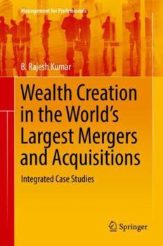 Hardcover Wealth Creation in the World's Largest Mergers and Acquisitions: Integrated Case Studies Book