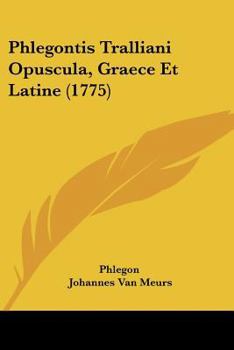 Paperback Phlegontis Tralliani Opuscula, Graece Et Latine (1775) [Latin] Book