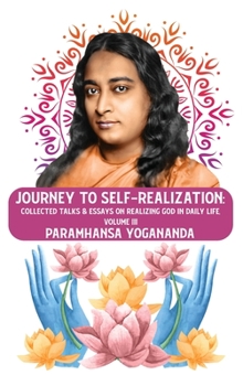 Hardcover Journey to Self-realization: Collected Talks & Essays on Realizing God in Daily Life, Volume III: Collected Talks & Essays on Realizing God in Dail Book