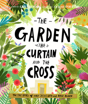 Hardcover The Garden, the Curtain and the Cross Storybook: The True Story of Why Jesus Died and Rose Again Book
