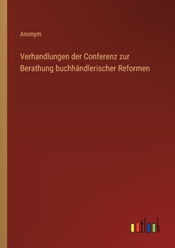 Paperback Verhandlungen der Conferenz zur Berathung buchhändlerischer Reformen [German] Book