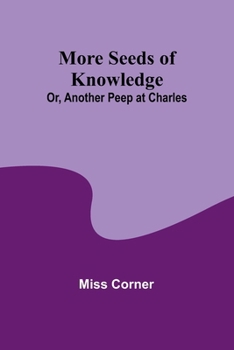Paperback More Seeds of Knowledge; Or, Another Peep at Charles Book