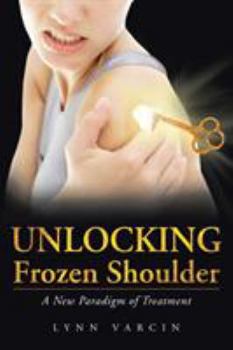 Paperback Unlocking Frozen Shoulder: A New Paradigm of Treatment Book