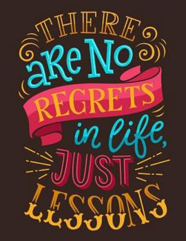 Paperback There are no regrets in life Just lessons (Inspirational Journal, Diary, Noteboo: A Motivation and Inspirational Journal Book with Coloring Pages Insi Book